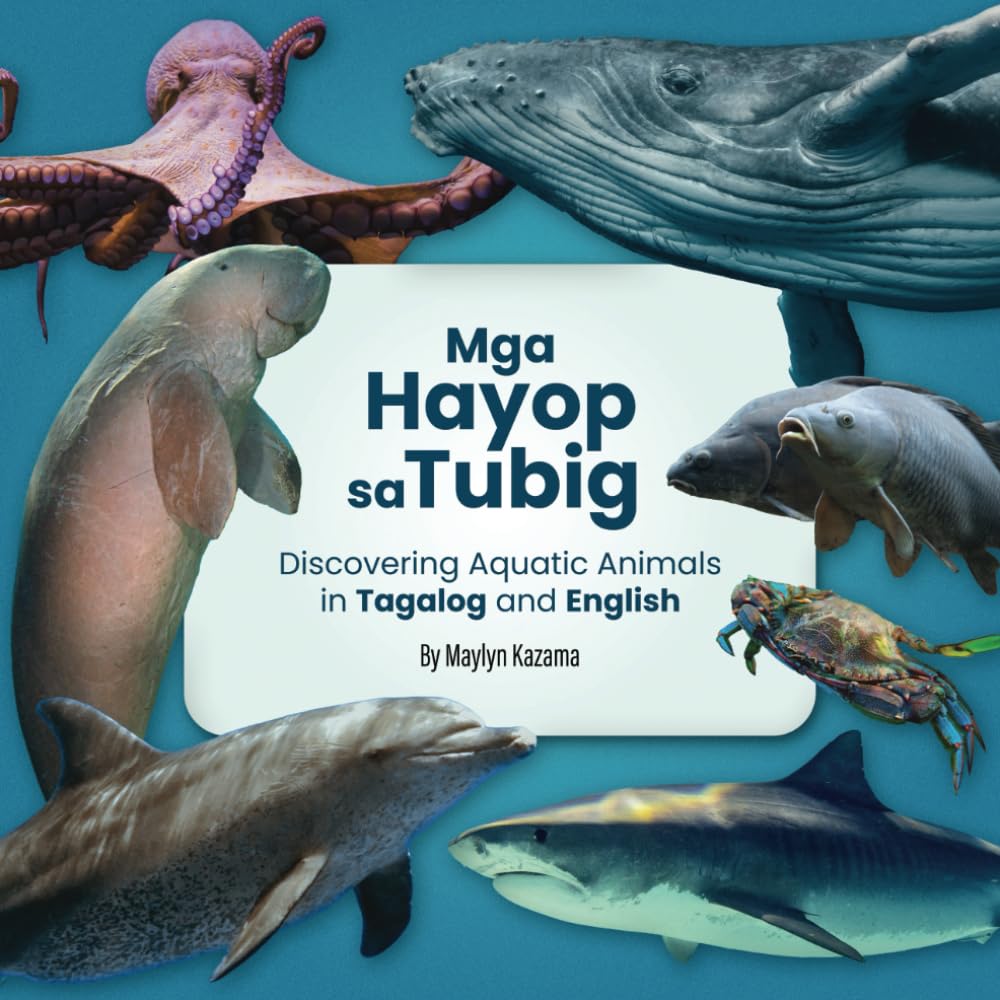Mga Hayop sa Tubig: Discovering Aquatic Animals in Tagalog and English: Bilingual Learning Made Fun: Explore the World of Animals in English and ... (The Animal World in Tagalog and English)