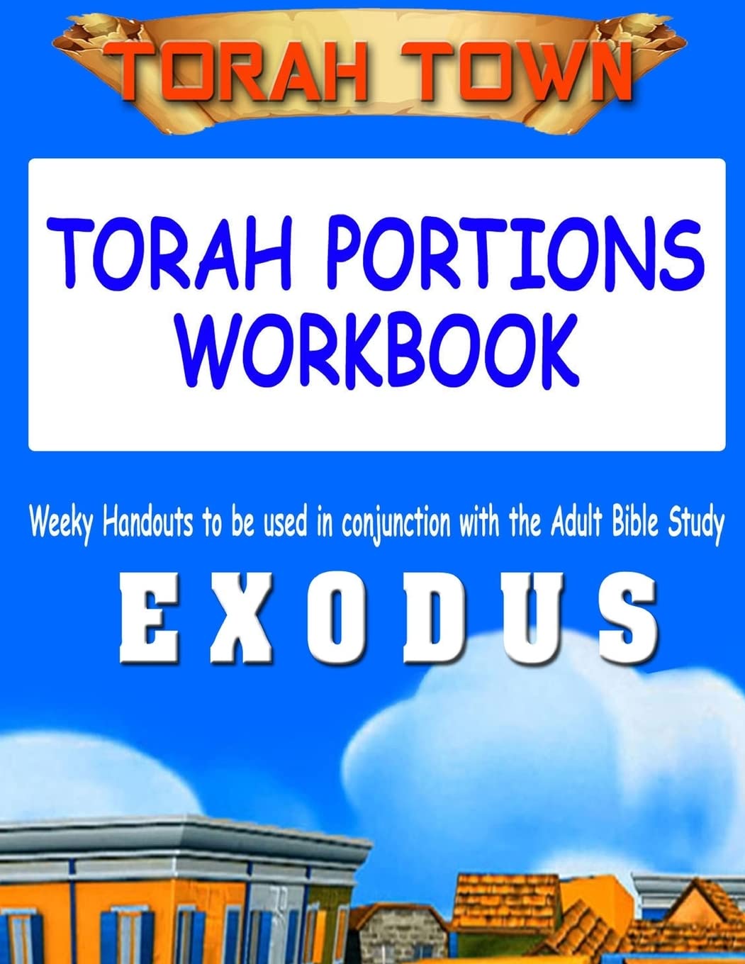 Torah Town Torah Portions Workbook EXODUS: Torah Town Torah Portions Workbook EXODUS
