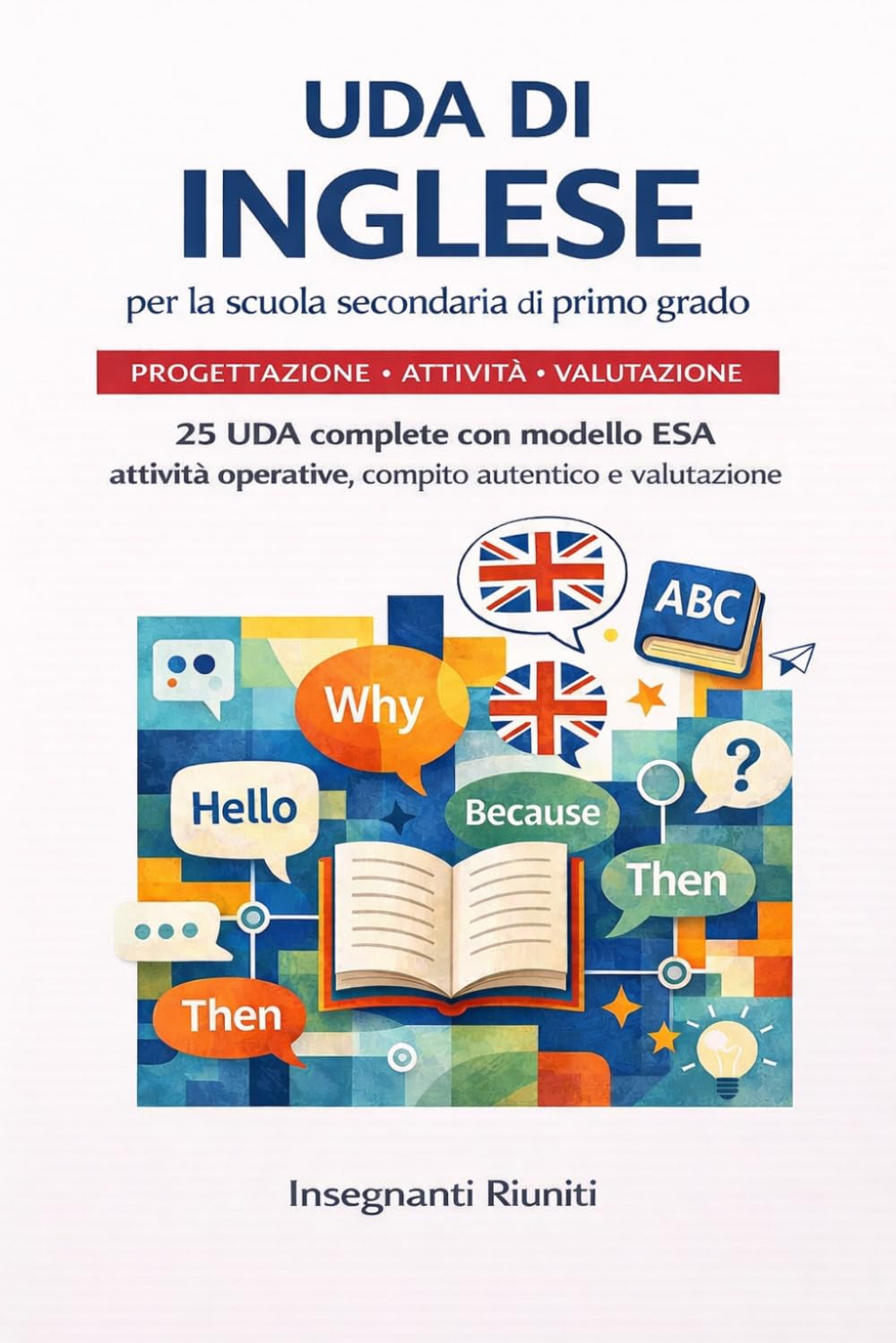 UDA di inglese per la scuola secondaria di primo grado: 25 unità didattiche complete con modello ESA, cooperative learning, compiti autentici, ... - Progettazione Didattica Operativa)
