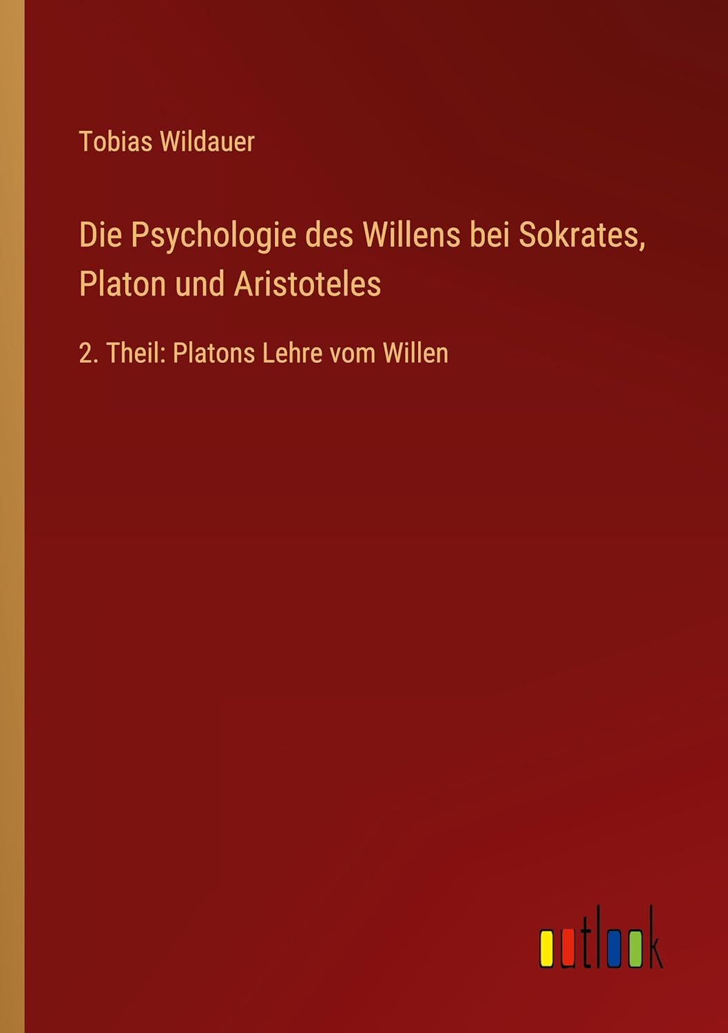 Die Psychologie des Willens bei Sokrates, Platon und Aristoteles 2. Theil Platons Lehre vom
