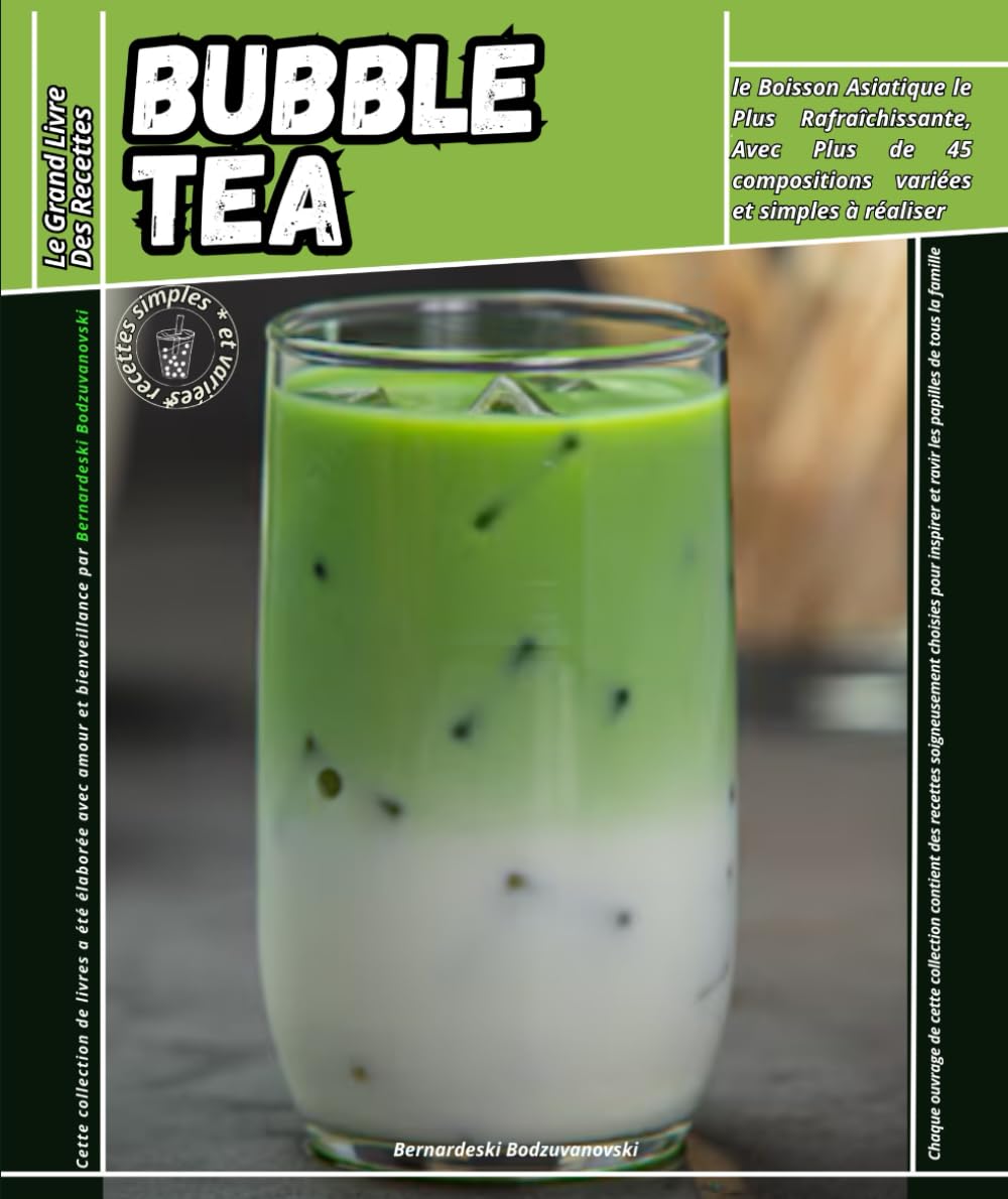Le grand livre des recettes Bubble Tea: le Boisson Asiatique le Plus Rafraîchissante, Avec Plus de 45 compositions variées et simples à réaliser