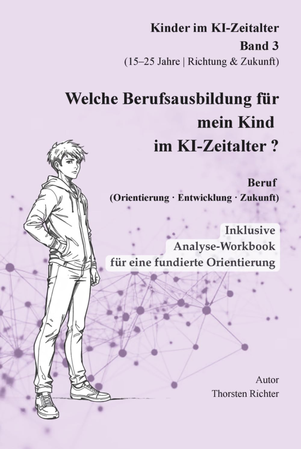 Welche Berufsausbildung für mein Kind im KI-Zeitalter: Beruf, Orientierung, Entwicklug, Zukunft (Kinder verstehen in einer neuen Welt)