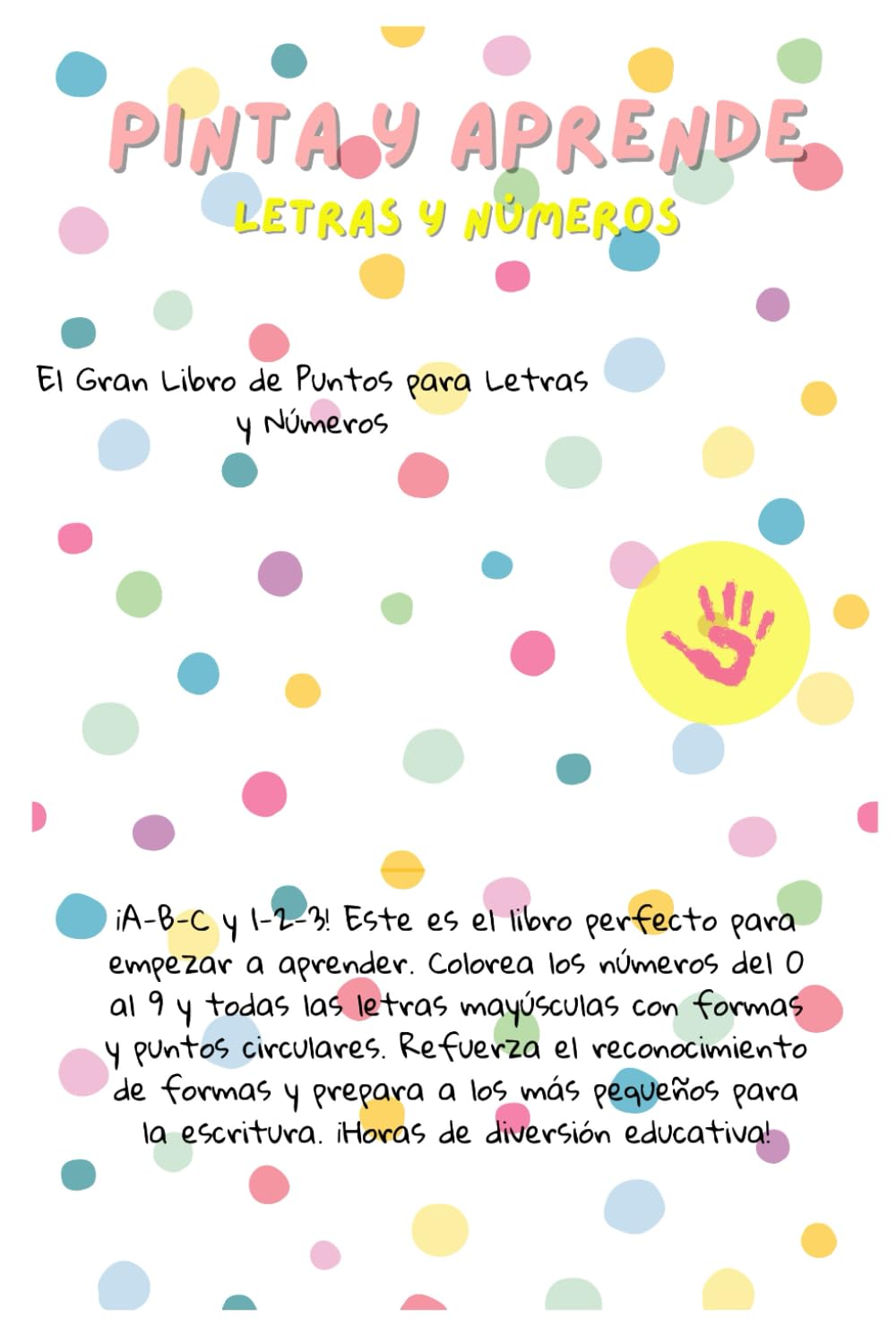 Pinta y aprende. Letras y números: Letras y Números para Pintar con Dedos: El Primer Cuaderno de Trazos y Coloreado. Desarrolla las Habilidades ... Creatividad en Niños y Niñas de 2 a 5 Años.