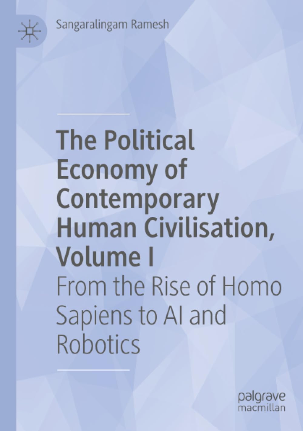 The Political Economy of Contemporary Human Civilisation, Volume I: From the Rise of Homo Sapiens to AI and Robotics
