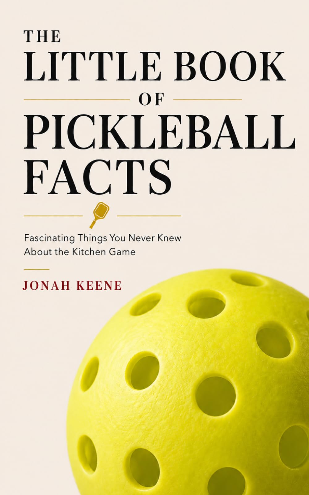 The Little Book of Pickleball Facts: Fascinating Things You Never Knew About the Kitchen Game