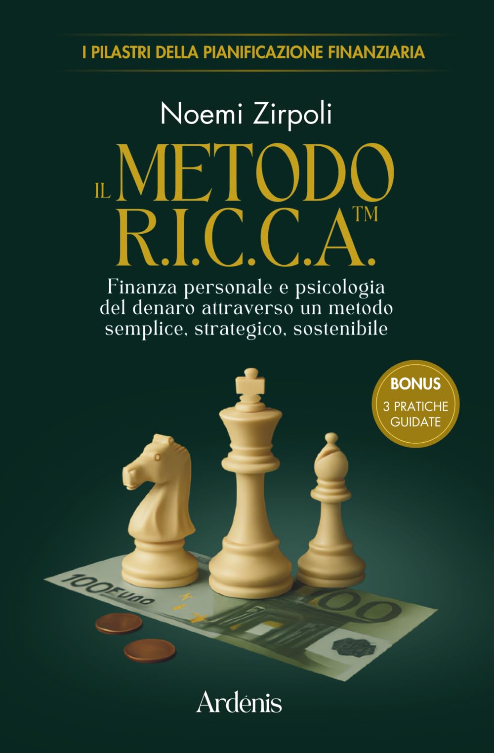 IL METODO R.I.C.C.A.™: Finanza personale e psicologia del denaro attraverso un metodo semplice, strategico, sostenibile (I PILASTRI DELLA PIANIFICAZIONE FINANZIARIA)