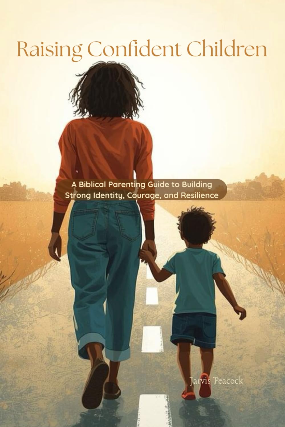 Raising Confident Children: A Biblical Parenting Guide to Building Strong Identity, Courage, and Resilience