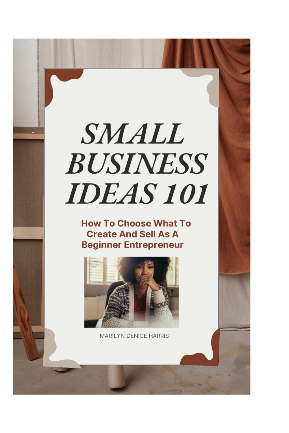 Small Business Ideas 101: How To Choose What To Create And Sell As A Beginner Entrepreneur