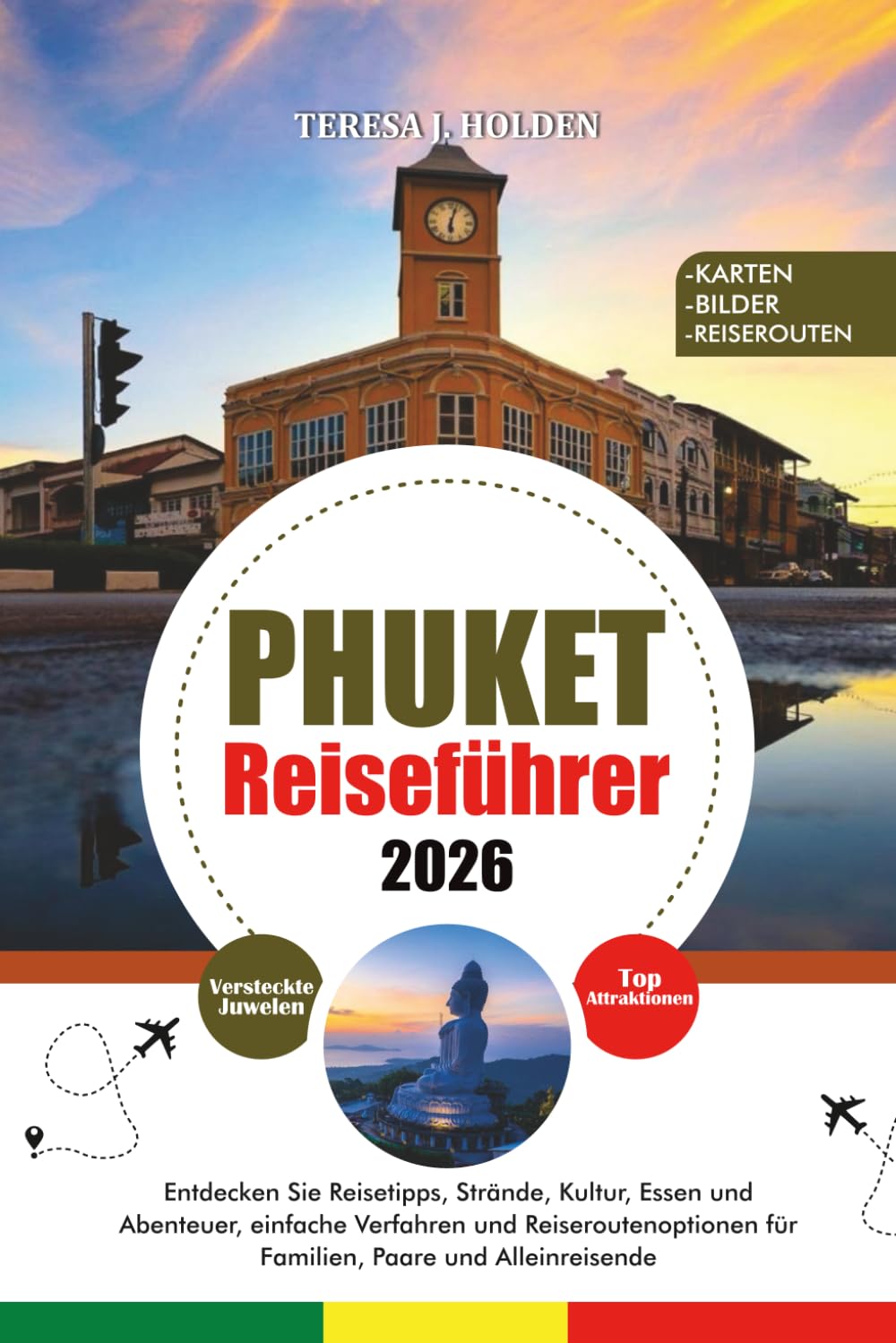 PHUKET REISEFÜHRER 2026: Entdecken Sie Reisetipps, Strände, Kultur, Essen und Abenteuer, einfache Verfahren und Reiseroutenoptionen für Familien, Paare und Alleinreisende