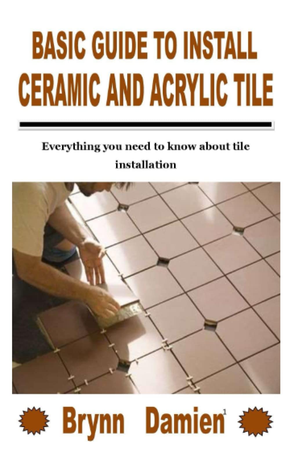 Buy Basic Guide to Install Ceramic and Acrylic Tile Everything you