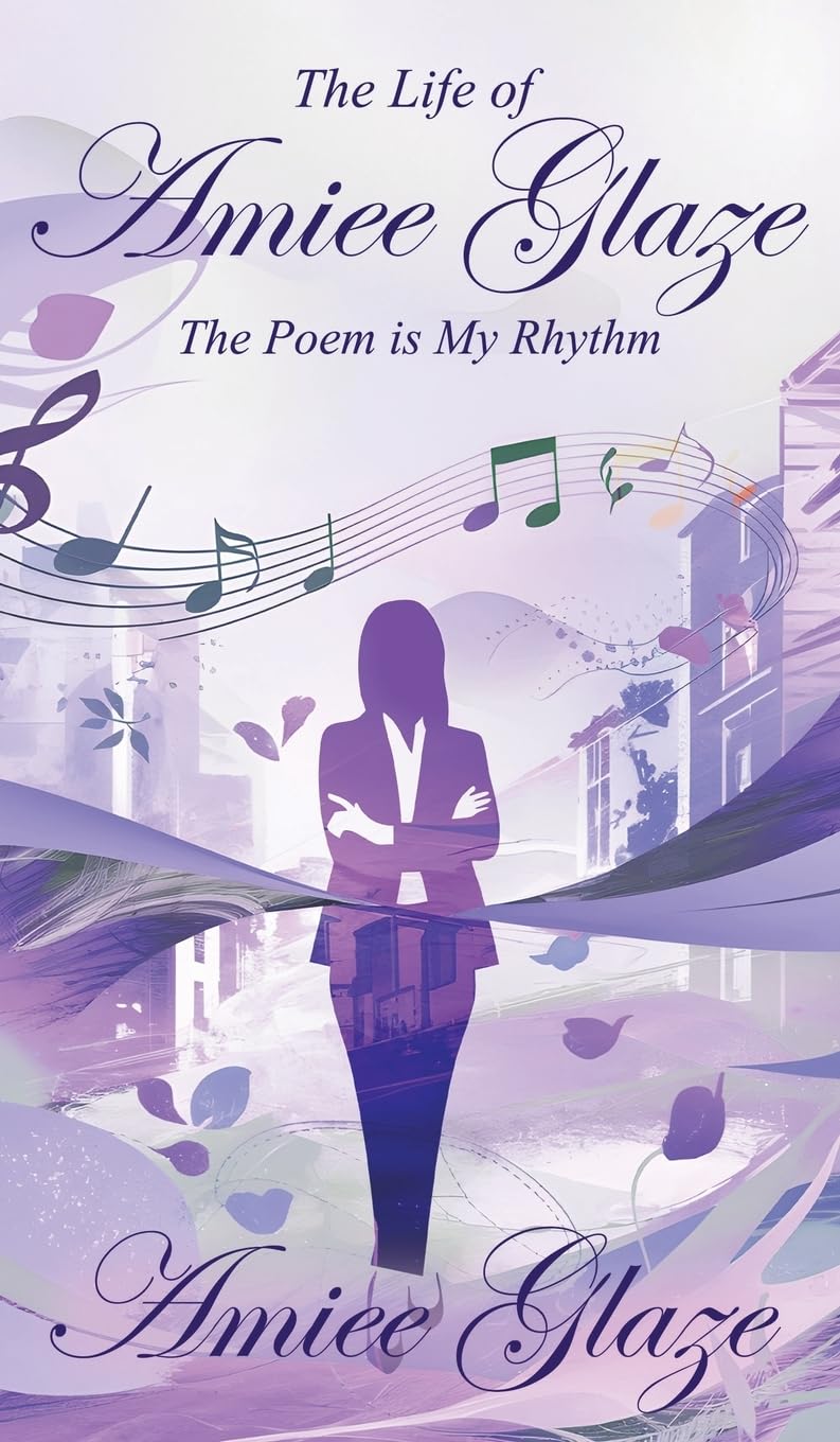 The Life of Amiee Glaze: The Poem is My Rhythm