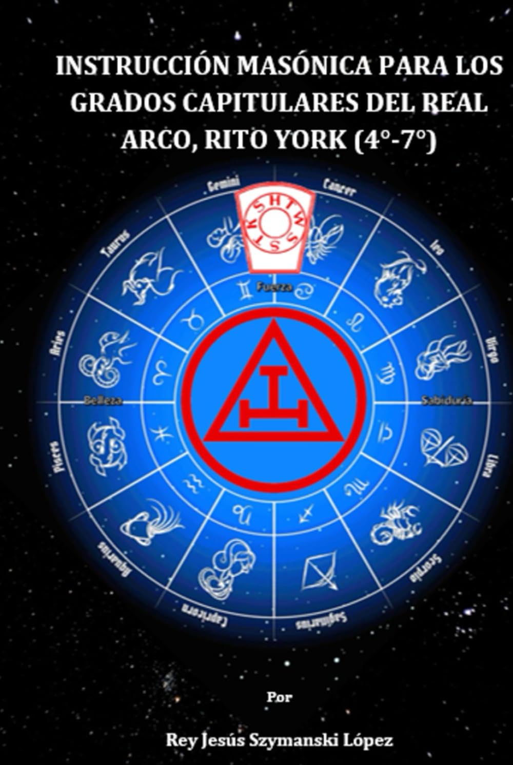 INSTRUCCIÓN MASÓNICA PARA LOS GRADOS CAPITULARES DEL REAL ARCO, RITO YORK (4°-7°) (Instrucción Masonica Rito York)