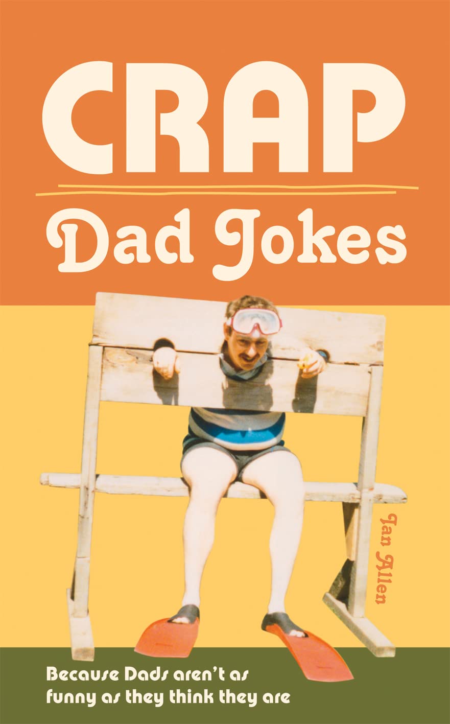 Crap Dad Jokes Because Dads aren't as funny as they think they are
