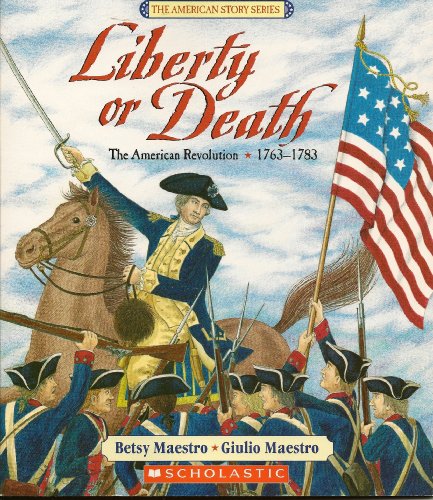 Liberty or Death: The American Revolution 1763-... 0439899141 Book Cover