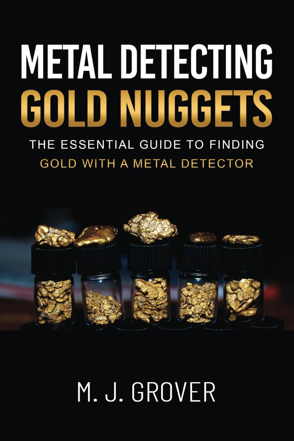Metal Detecting Gold Nuggets: The Essential Guide to Finding Gold with a Metal Detector