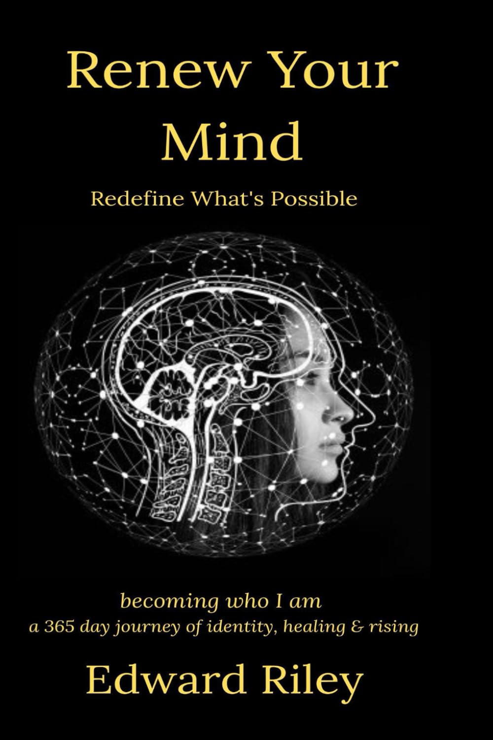 RENEW YOUR MIND REDEFINE WHAT'S POSSIBLE:: becoming who I am - a 365-day journey of identity, healing & rising