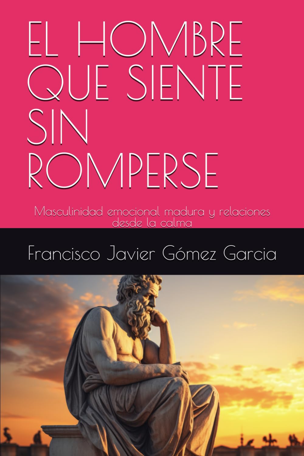 EL HOMBRE QUE SIENTE SIN ROMPERSE: Masculinidad emocional madura y relaciones desde la calma