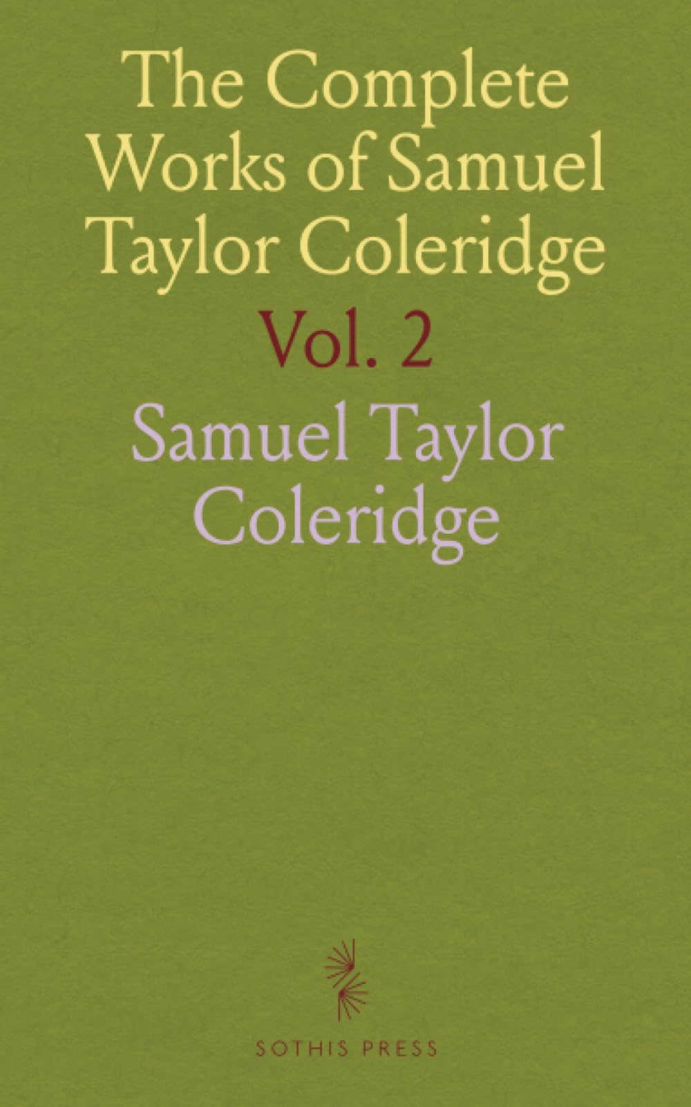The Complete Works of Samuel Taylor Coleridge: With an Introductory Essay Upon His Philosophical and Theological Opinions