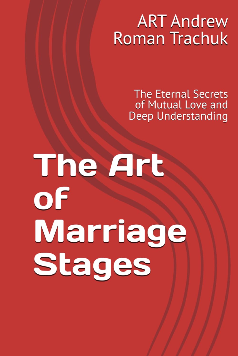 The Art of Marriage Stages: The Eternal Secrets of Mutual Love and Deep Understanding