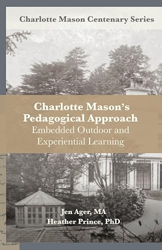 Charlotte Masons Pedagogical Approach Embedded Outdoor and Experiential Learning (Charlotte Mason Centenary Series)