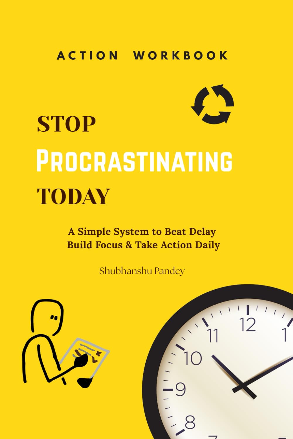 Stop Procrastinating Today: A Simple System to Beat Delay, Build Focus & Take Action Daily