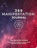 369 Manifestation Journal: A Guided Manifestation Journal Using Affirmations, the Law of Attraction, and Divine Numbers To Manifest Anything You Desire - 90 Days