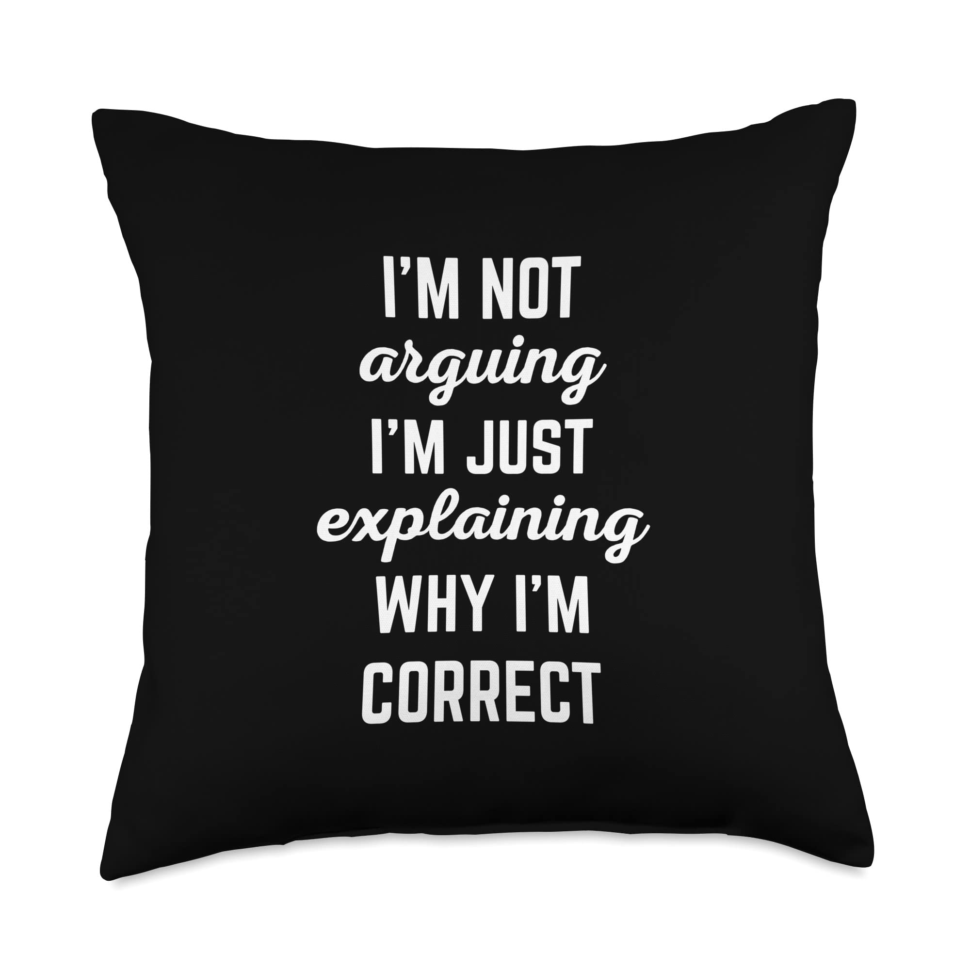 xPand Tees Explaining Why I'm Correct Funny Offensive Sarcastic Quote Throw Pillow, 18x18, Multicolor