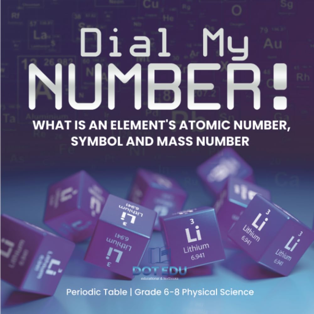 Dial My Number! What is an Element's Atomic Number, Symbol and Mass Number | Periodic Table | Grade 6-8 Physical Science