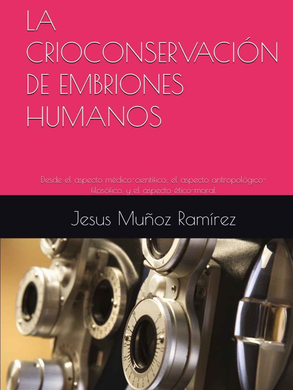LA CRIOCONSERVACIÓN DE EMBRIONES HUMANOS: Desde el aspecto médico-científico; el aspecto antropológico-filosófico, y el aspecto ético-moral