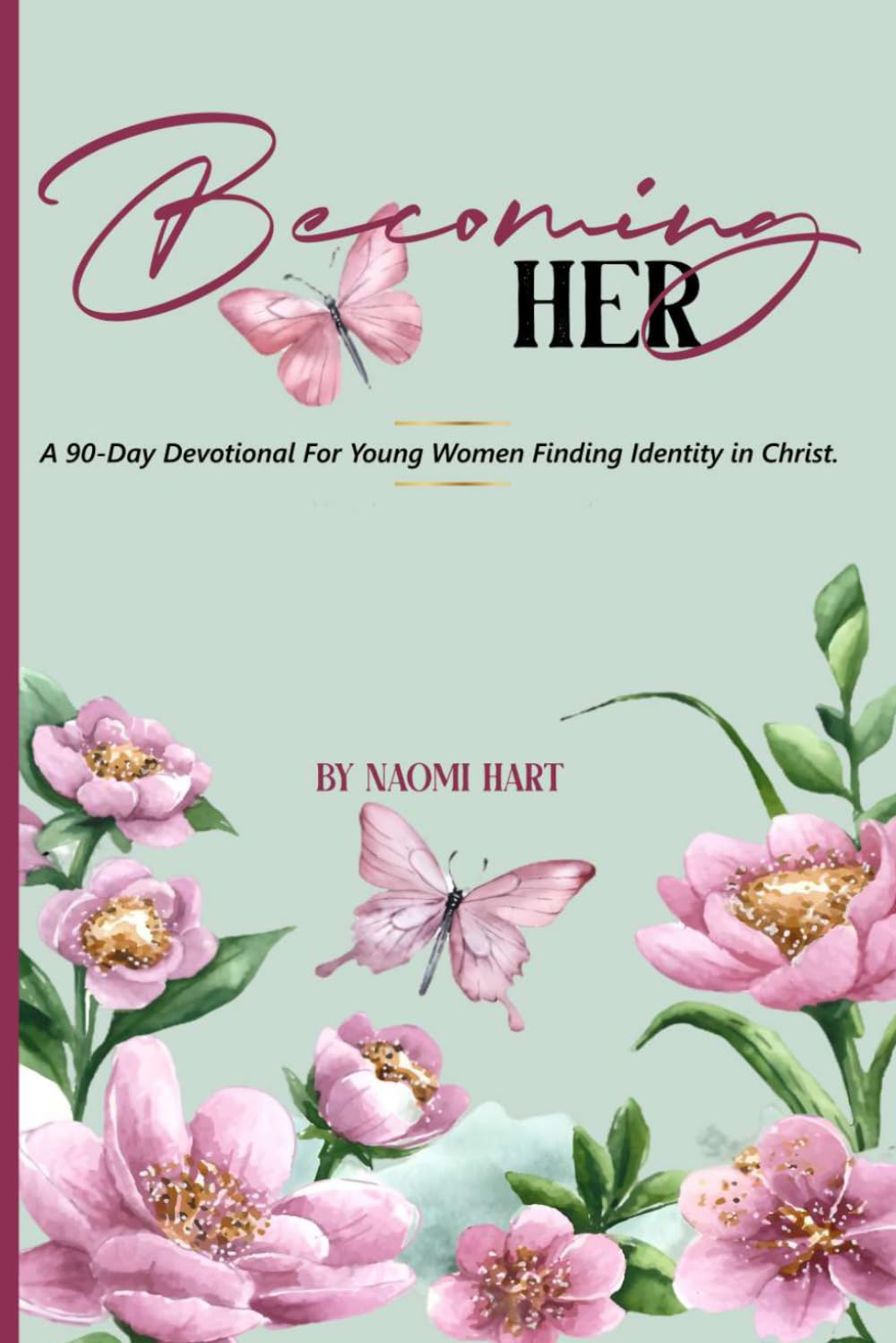 Becoming Her: A 90-Day Devotional For Young Women Finding Identity in Christ