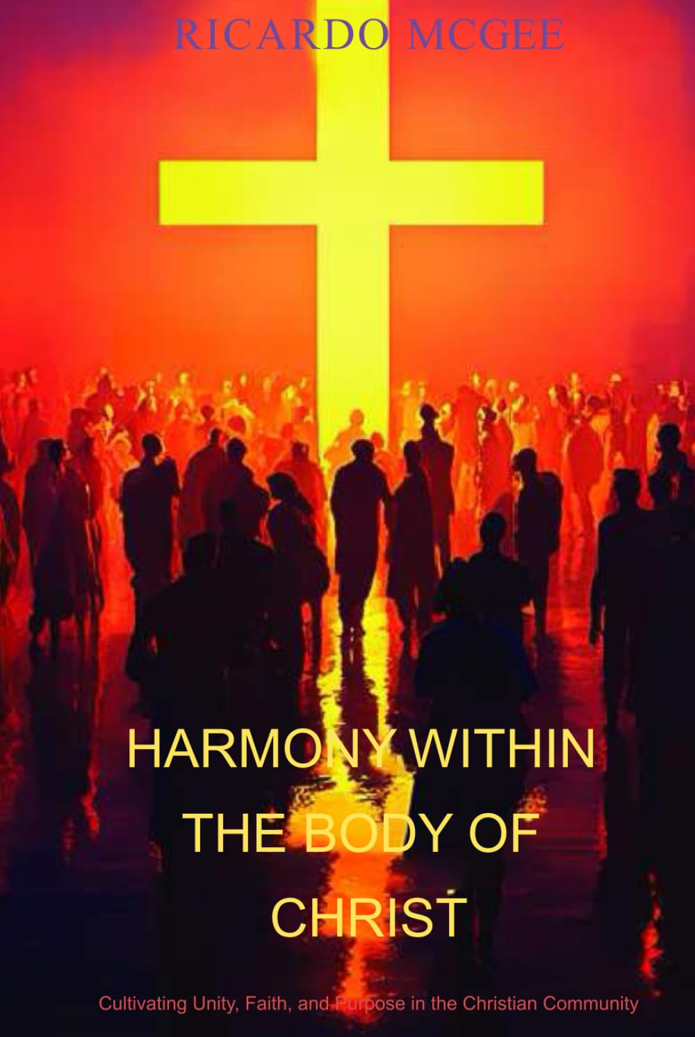HARMONY WITHIN THE BODY OF CHRIST: Cultivating Unity, Faith and Purpose in the Christian Community