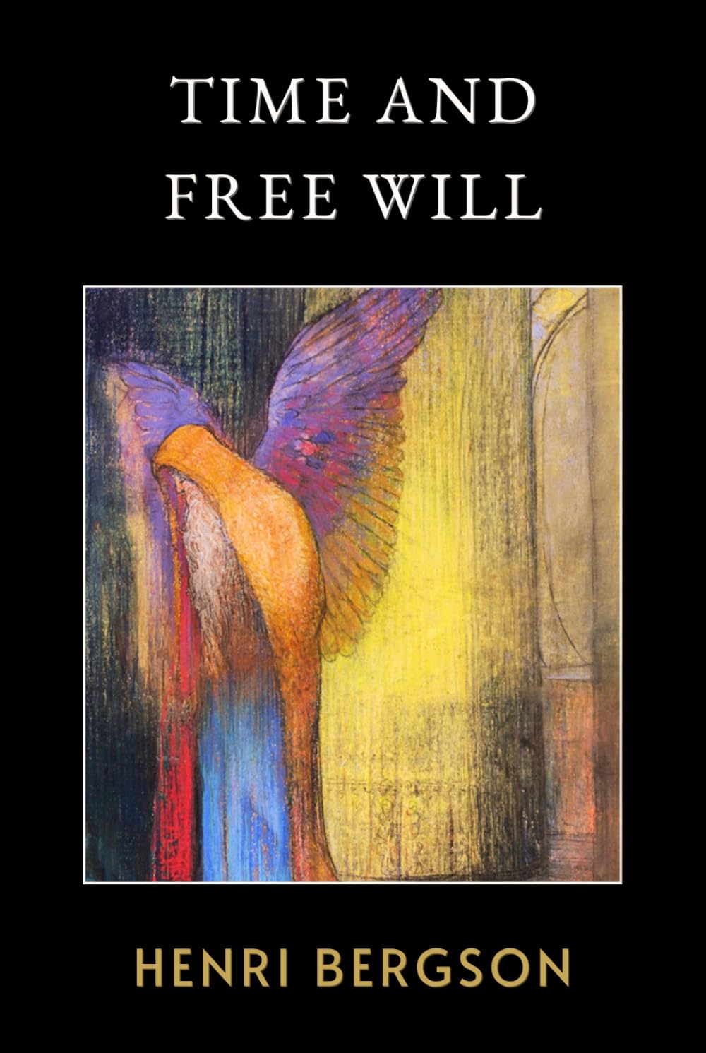 Time and Free Will: The Original 1889 Philosophical Classic of Time Perception and Mind Reality