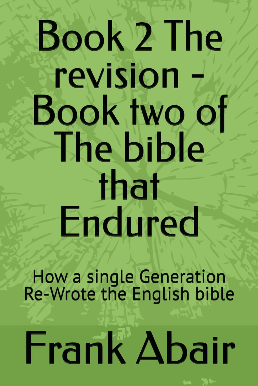 Book 2 The revision - Book two of The bible that Endured: How a single Generation Re-Wrote the English bible (Trilogy- Before the Break, the Break, After the Break, the Bible Through the Centuries)