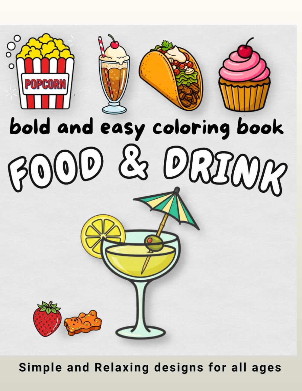 Bold and Easy Food and Drink Coloring Book: Simple and Relaxing Designs for Kids, Adults, and Seniors - 38 Large Print Illustrations of Tasty Snacks, Desserts, and Meals