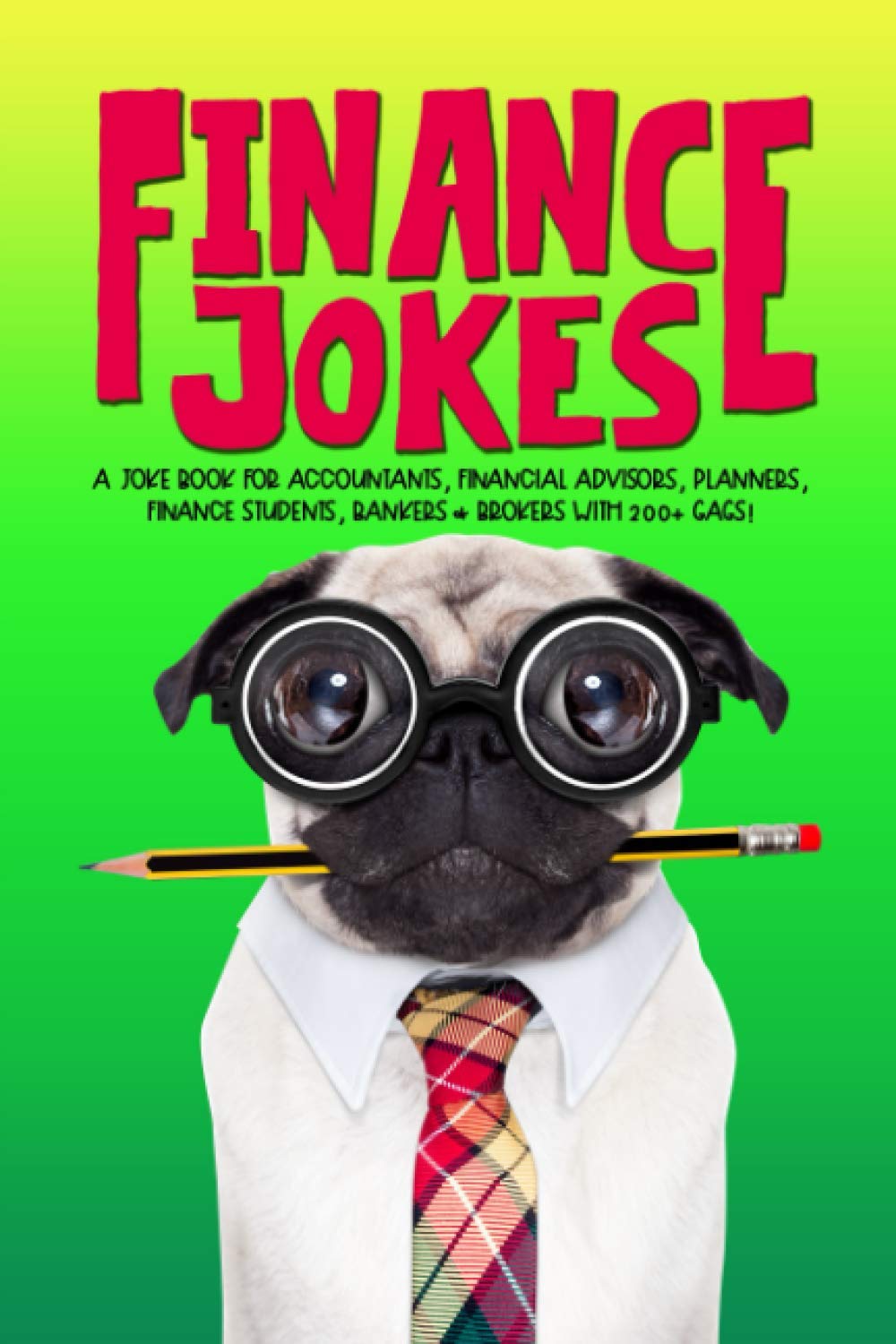 Finance Jokes: A Joke Book for Accountants, Financial Advisors, Planners, Finance Students, Bankers & Brokers with 200+ Gags!