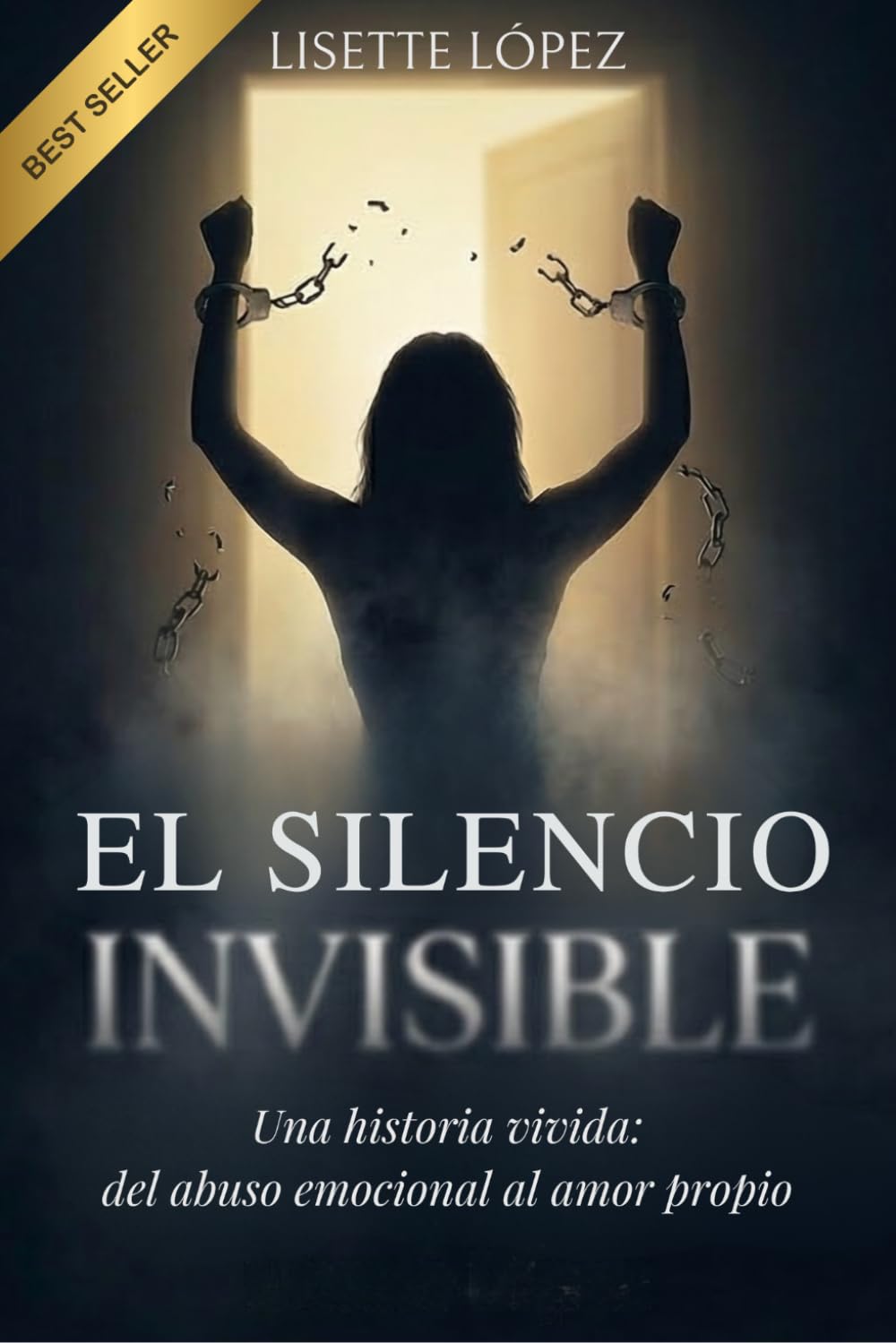 EL SILENCIO INVISIBLE: Una historia vivida: del abuso emocional al amor propio
