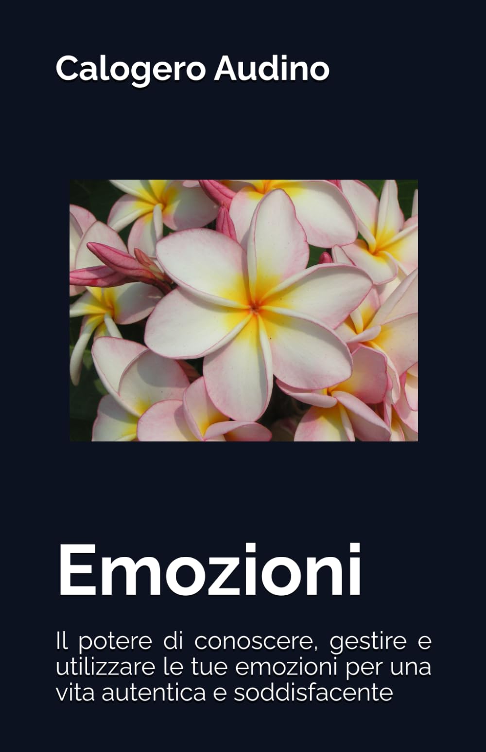 Emozioni: Il potere di conoscere, gestire e utilizzare le tue emozioni per una vita autentica e soddisfacente