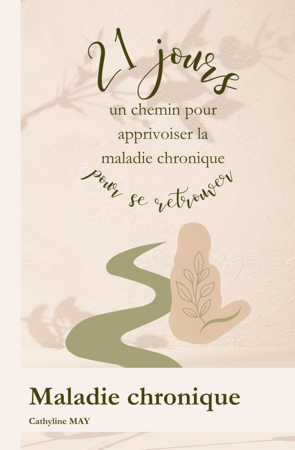 Un chemin pour apprivoiser la maladie chronique: 21 jours pour se retrouver