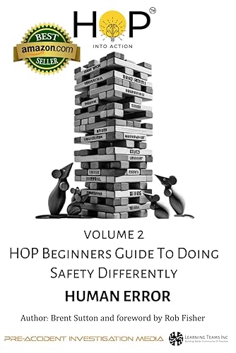 HOP Beginners Guide To Doing Safety Differently - Volume 2 - Human Error: HOP Into Action by Putting Human and Organizational Performance Principles Into Practice