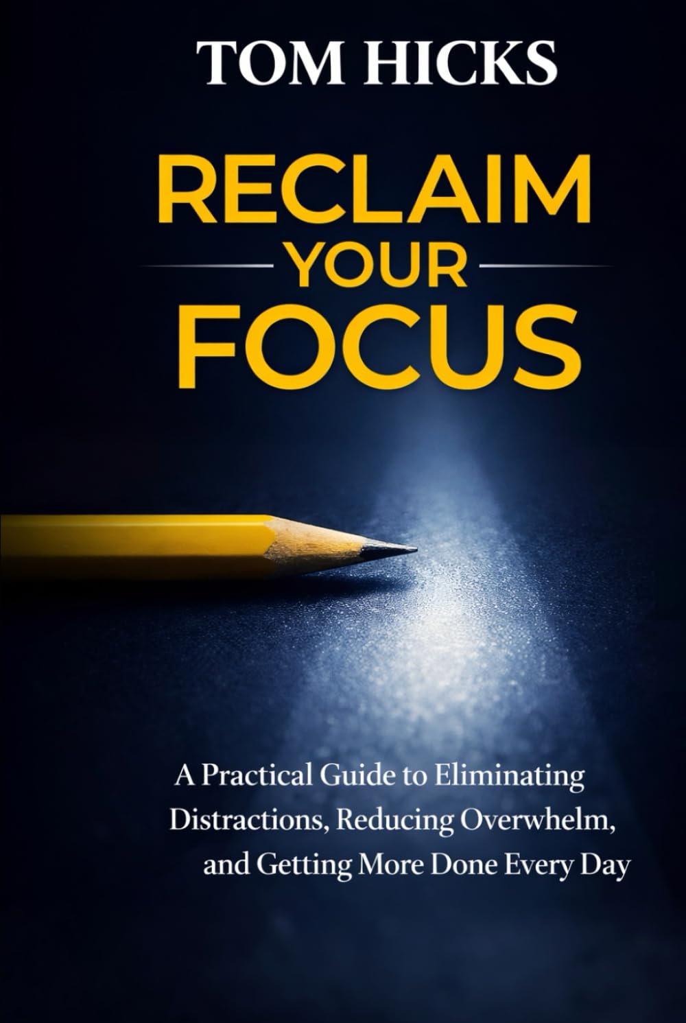 Reclaim Your Focus: A Practical Guide to Eliminating Distractions, Reducing Overwhelm, and Getting More Done Every Day