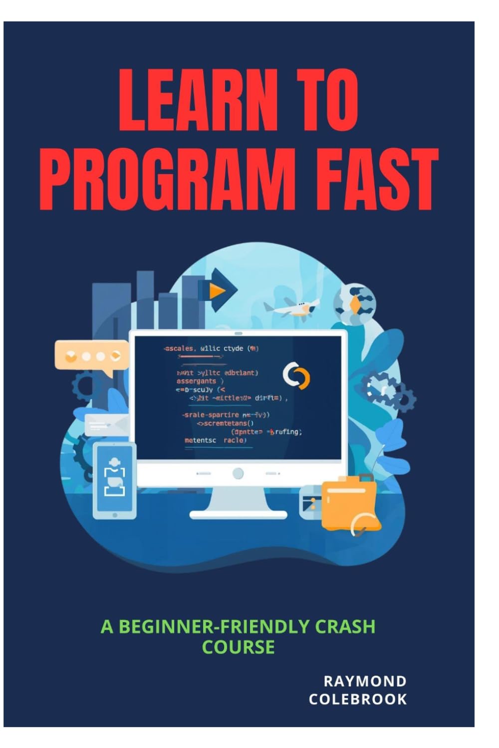 Learn to Program Fast: A Beginner-Friendly Crash Course