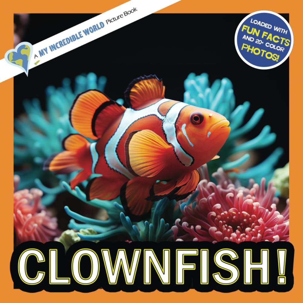 Clownfish!: A My Incredible World Picture Book for Children (My Incredible World: Nature and Animal Picture Books for Children)