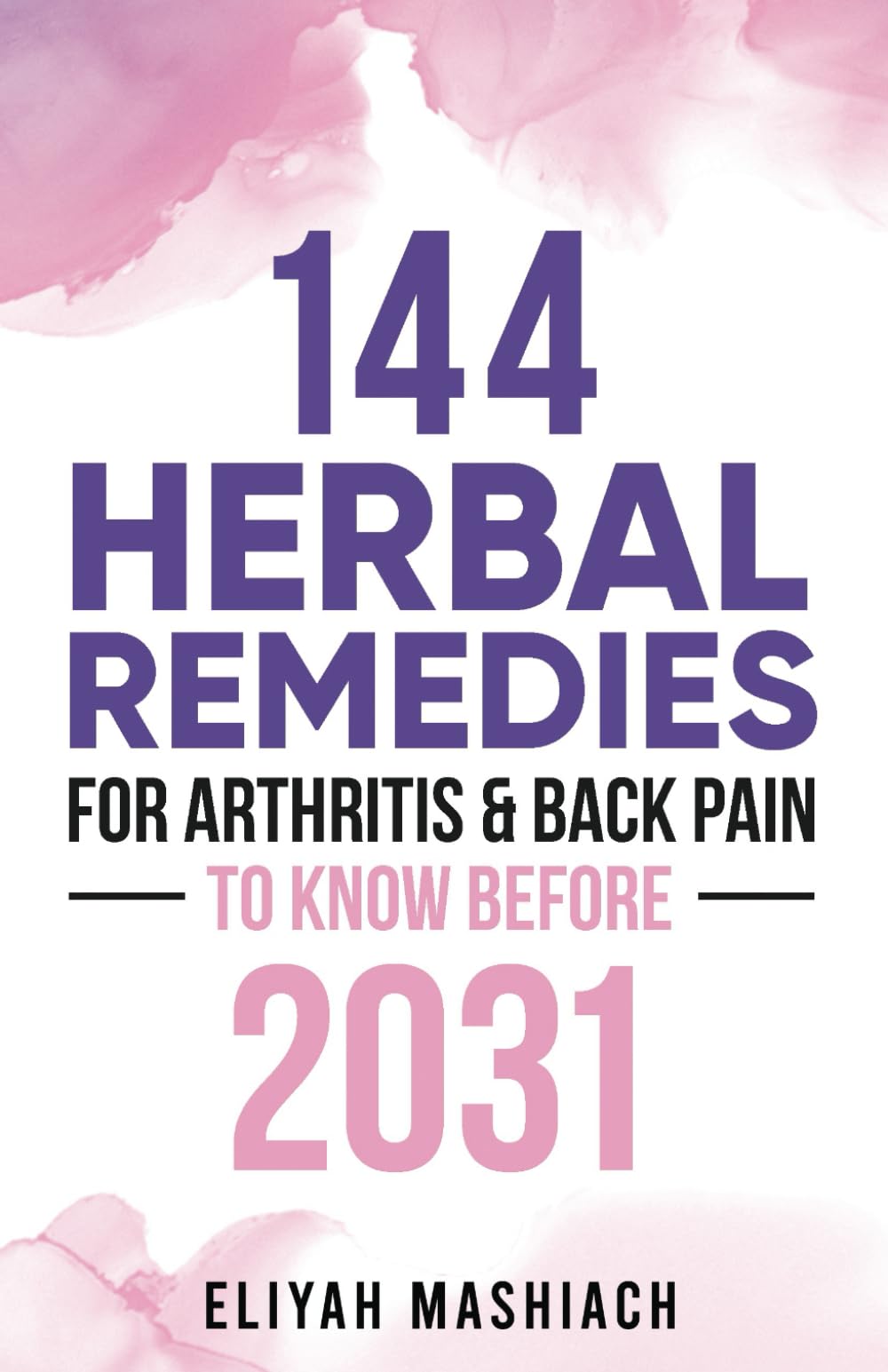 144 Herbal Remedies for Arthritis & Back Pain to Know Before 2031