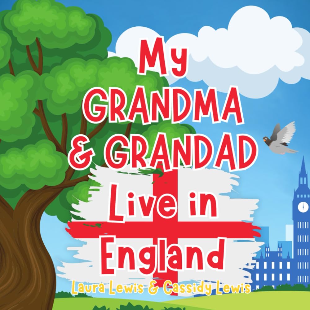 My Grandma And Grandad Live In England: A Children’s Book For Families Who Live Far Apart, Perfect For Long-Distance Family Bonding
