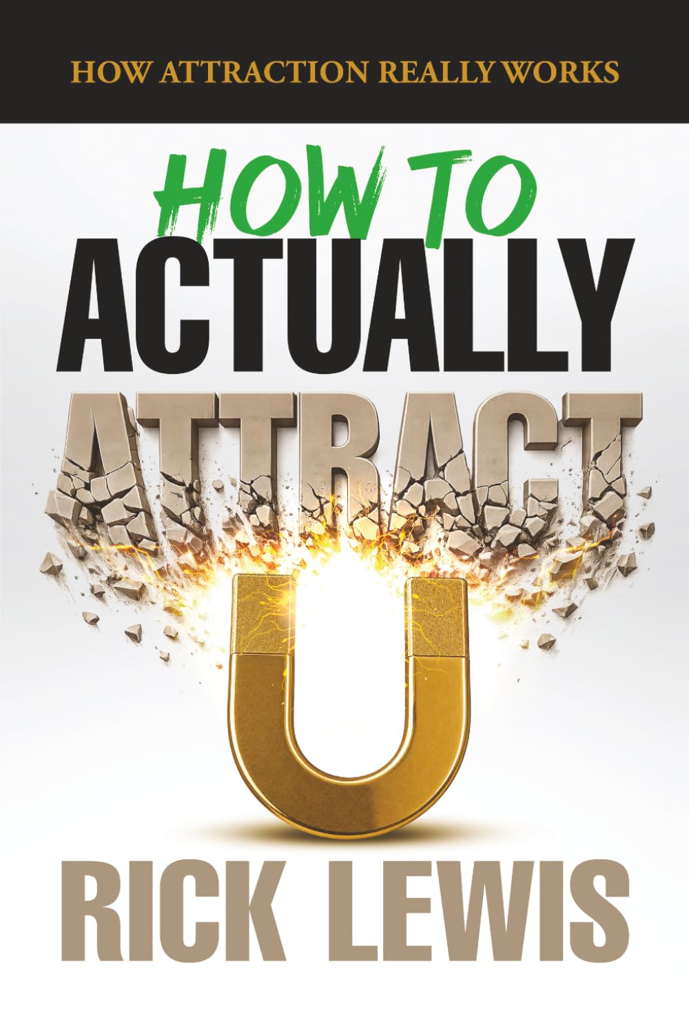 How To ACTUALLY Attract by Rick Lewis | Part 1: Master the Unseen Laws That Shape Real Attraction