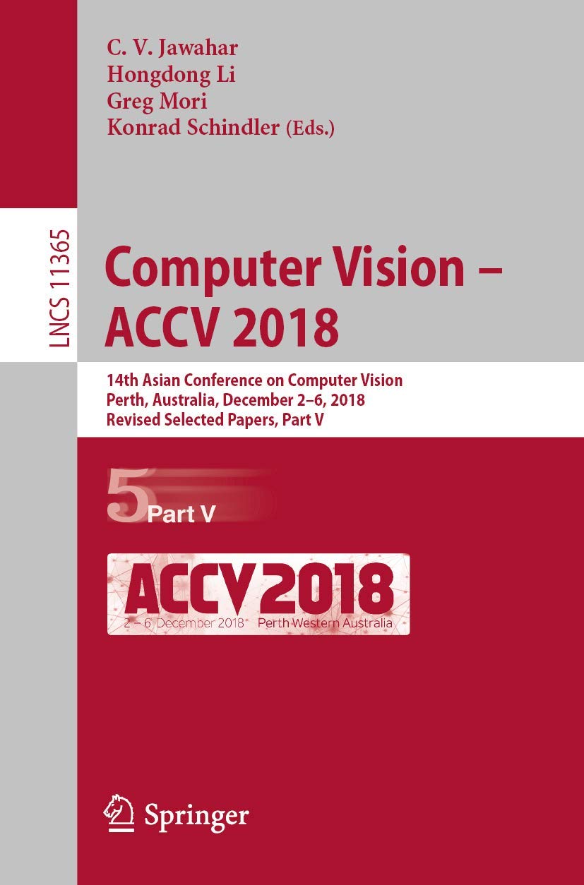 Computer Vision - ACCV 2018: 14th Asian Conference on Computer Vision, Perth, Australia, December 2-6, 2018, Revised Selected Papers, Part V