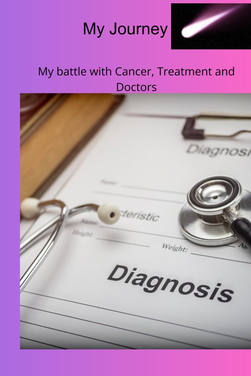 My Journey:: My Battle with Cancer, Treatment, and Doctors