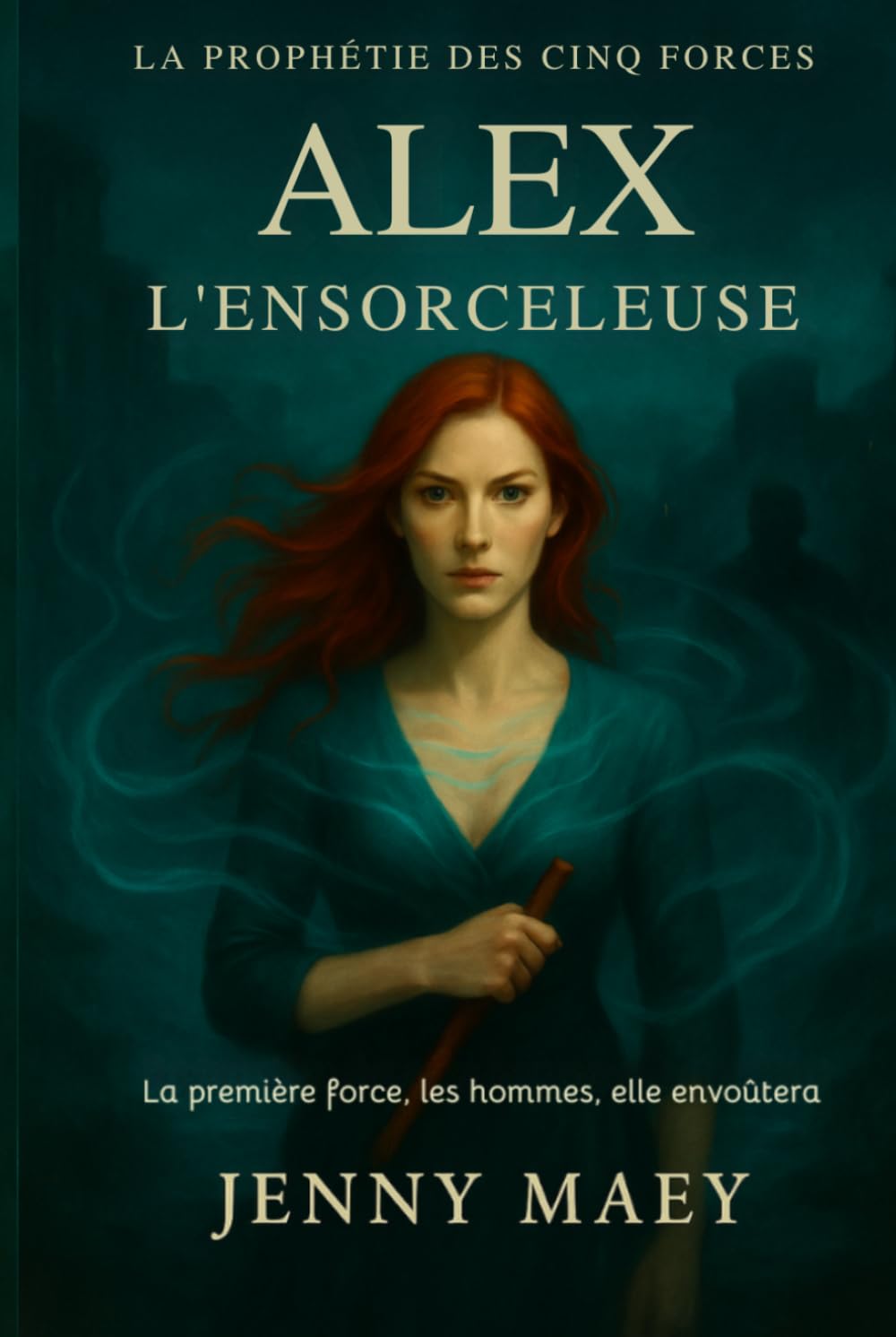 La prophétie des cinq forces - Alex: L'ensorceleuse, la sirène, l'envoûteuse