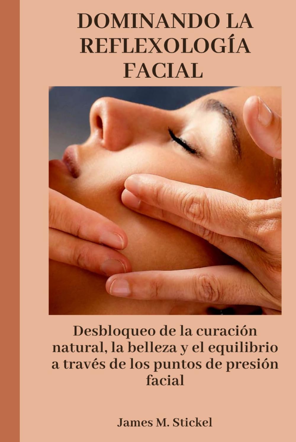 DOMINANDO LA REFLEXOLOGÍA FACIAL: Desbloqueo de la curación natural, la belleza y el equilibrio a través de los puntos de presión facial