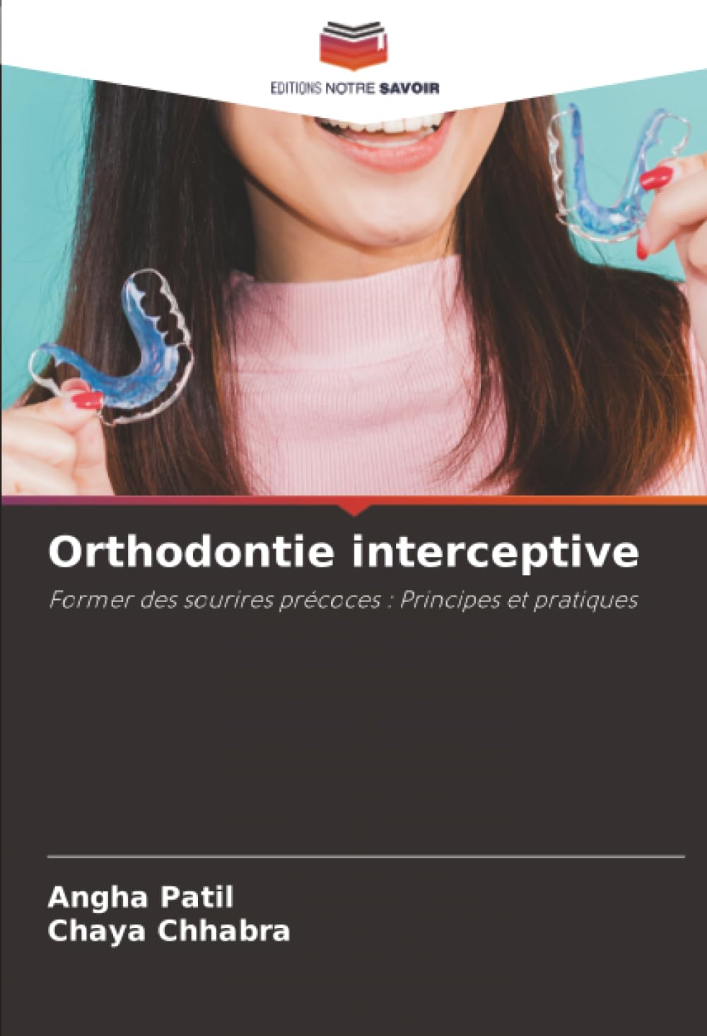 Orthodontie interceptive: Former des sourires précoces : Principes et pratiques